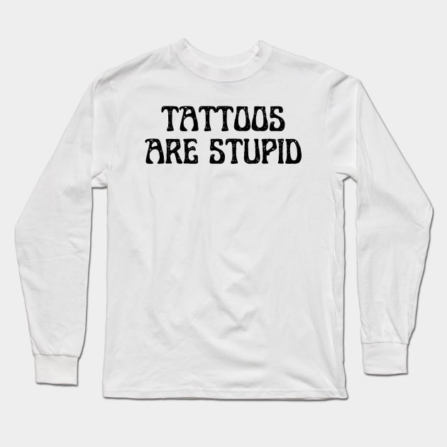 tattoos are stupid Long Sleeve T-Shirt by retro bloom